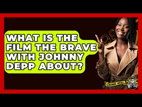 What Is The Film The Brave With Johnny Depp About? - The Crime Reel