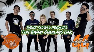 Download lagu Lyrics Slowly Project ft Givani Gumilang Liar mp3