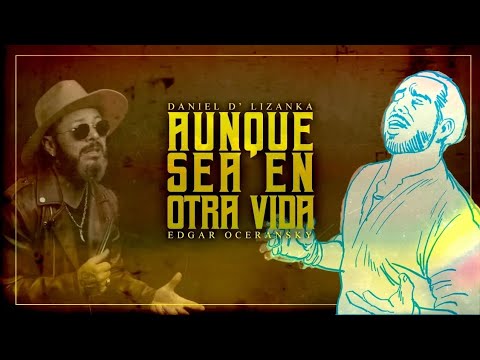 Daniel D'Lizanka Ft. Edgar Oceranzky / Aunque sea en otra vida (lyric video)