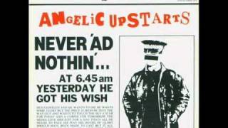 Angelic upstarts never 'ad nothin'