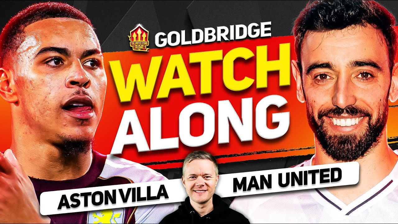 Aston Villa vs Man United LIVE Watchalong With Mark GOLDBRIDGE