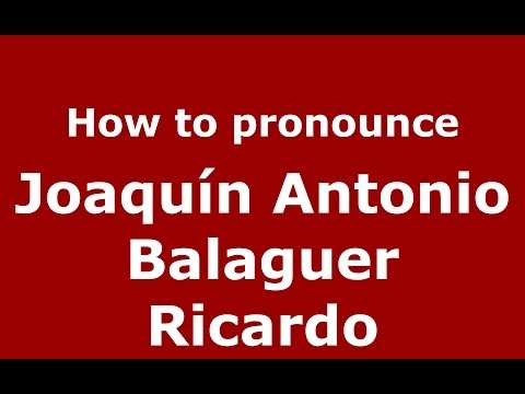 How to pronounce Joaquín Antonio Balaguer Ricardo (Dominican Republic) - PronounceNames.com