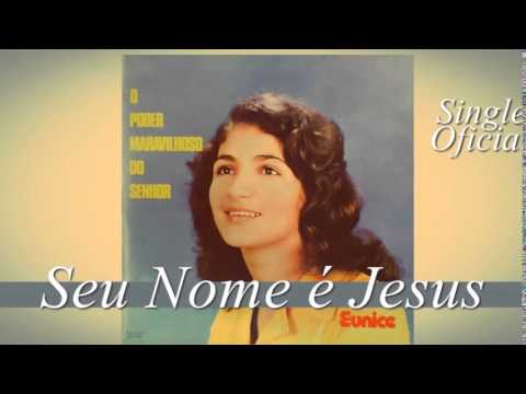 Seu Nome E Jesus - Eunice