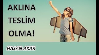 Hasan Akar - Aklına Teslim Olma (Kısa Ders)