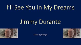 Jimmy Durante   I&#39;ll See You In My Dreams  karaoke