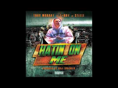 Trav Murray X Stelli X T-Roy  - Hatin' On Me (Official Audio) || Prod. Haji Springer