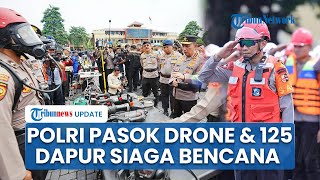 Polri Siagakan Drone dan 125 Dapur Lapangan Hadapi Ancaman Bencana saat Puncak Musim Hujan