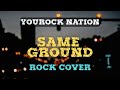 SAME GROUND (by Kitchie Nadal) | Rock Cover | YouRock Nation