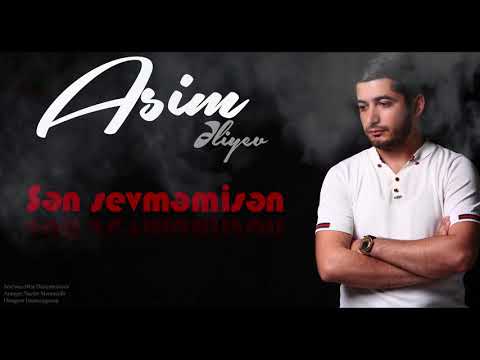 Asim Əliyev - SƏN SEVMƏMİSƏN