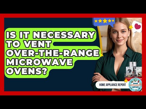 Is It Necessary to Vent Over-the-Range Microwave Ovens? - Home Appliance Report