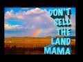 DON'T SELL THE LAND MAMA