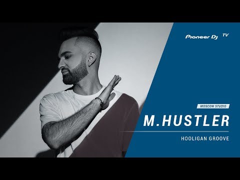 M.HUSTLER [ hooligan groove ] @ Pioneer DJ TV | Moscow
