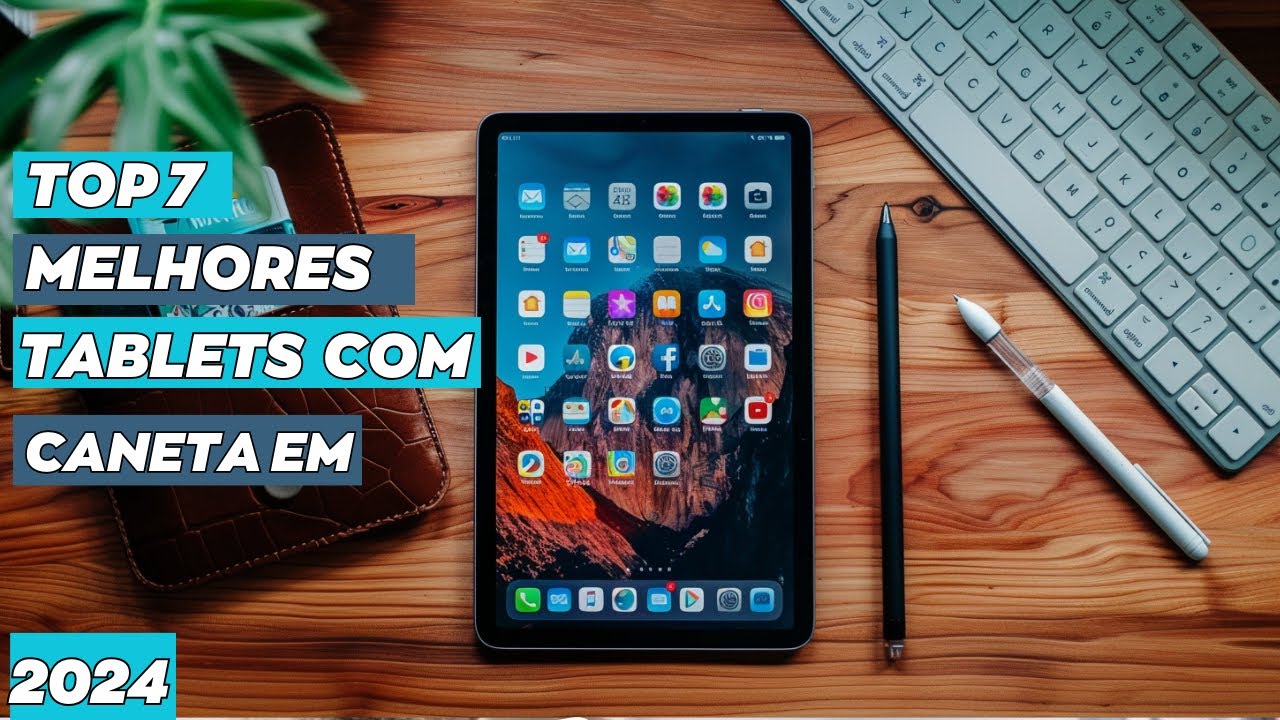 7 MELHORES TABLETS COM CANETA 2024 CUSTO BENEFÍCIO [SUPER ATUALIZADO]