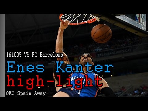 161005 OKC VS FC Barcelona - Kanter high-light HD