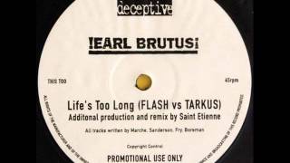 Earl Brutus - Life's Too Long (FLASH vs  TARKUS St.  Etienne Mix)