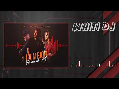 La Mejor Versión De Mi - Tu Combo Kabrón & Brian-WHITI DJ