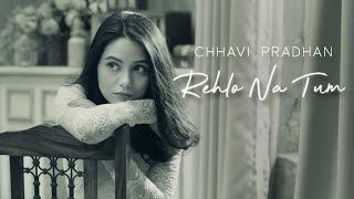 Rehlo Na Tum  Chhavi Pradhan  Latest Hindi Song 20