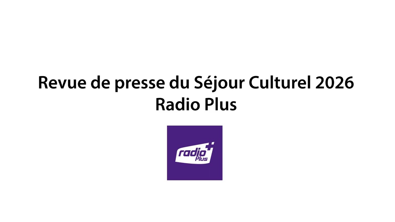Revue de presse du Séjour Culturel 2026 – Radio plus