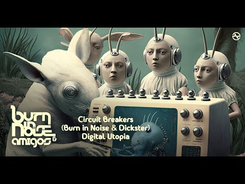 Circuit Breakers (Burn in Noise + Dickster) - Digital Utopia