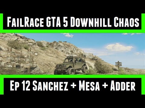 FailRace Gta 5 Downhill Chaos Ep 12 Sanchez + Mesa + Adder