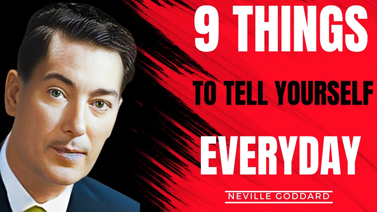 9 THINGS TO TELL YOURSELF EVERYDAY | NEVILLE GODDARD MOTIVATION