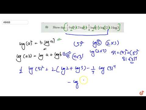 (i) Show that `(log 9)/2 + 2 log 6 +(log 81)/4 - log 12 = 3 log 3` .