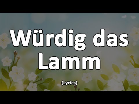 Würdig das Lamm - Text/Lyrics