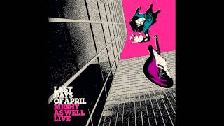 Last Days Of April- I Wish That You Would Mean A Lot Less To Me