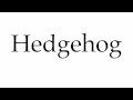 How to Pronounce Hedgehog