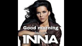 INNA - Good Morning مترجمة |Arb eng| Lyrics