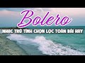 Bolero Tuyển Chọn Nhạc Trữ Tình Hay Nhất Mới Nhất Thư Giãn Cảnh Đẹp Châu Âu 