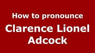 How to pronounce Clarence Lionel Adcock