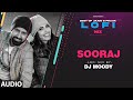 Sooraj LoFi Mix (Audio) Remix By DJ Moody | B Praak | Jaani | Gippy Grewal | Lo-Fi Mix Hit Songs