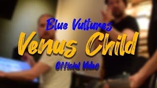 Blue Vultures - Venus Child video
