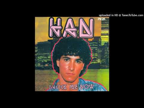 HAN - Shock Me Now