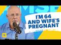 I M 64 And Just Found Out My Wife Is Pregnant