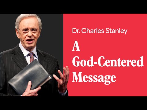 A God-Centered Message – Dr. Charles Stanley