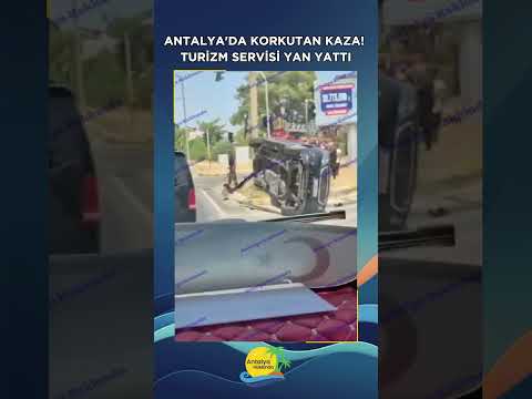 Antalya'da korkutan kaza! Turizm servisi yan yattı