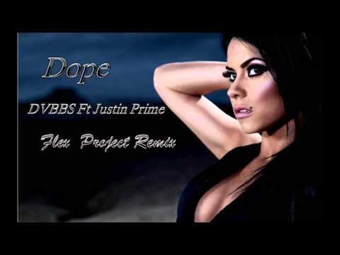 Dope - DVBBS Ft Justin Prime (Flex Project Remix)