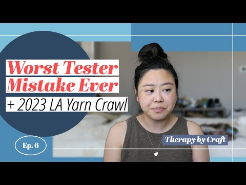 My Worst Tester Mistake Ever + 2023 LA Yarn Crawl | Podcast Ep6