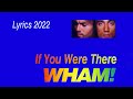 Wham! - If You Were There - Lyrics Video