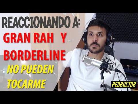 REACCIONANDO A GRAN RAH Y BORDERLINE | NO PUEDEN TOCARME | QUE BARRRRRBARIDAD 🔥🔥🔥🔥🔥🔥🔥🔥🔥🔥