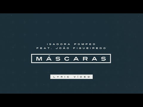 Isadora Pompeo e João Figueiredo - Mascaras (Lyric Video)