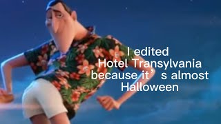 I edited Hotel Transylvania because it’s almost Halloween