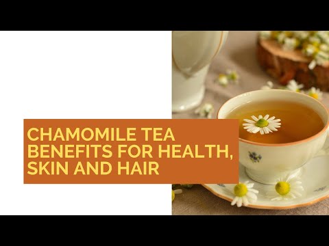 Chamomile Tea Benefits For Health, Skin And Hair | Food Benefits
