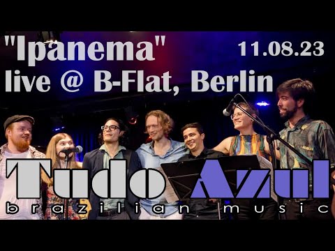 Tudo Azul: "Ipanema" @ B Flat Acoustic Music & Jazz Club, Berlin 11.08.2023 // Brazilian Jazz Music