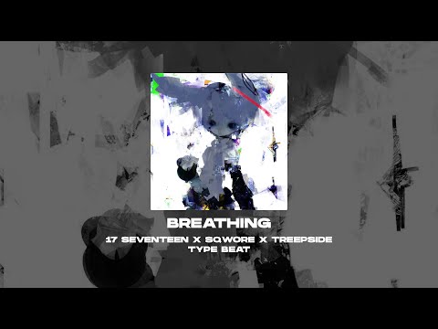 [FREE] 17 SEVENTEEN x SQWORE x TREEPSIDE x HYPERPOP TYPE BEAT - Breathing [prod. by WHAT?BOY]