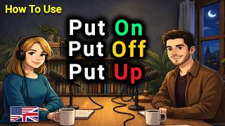 How to Use PUT, PUT ON, PUT OFF, PUT AWAY & PUT UP WITH in Real English Conversations