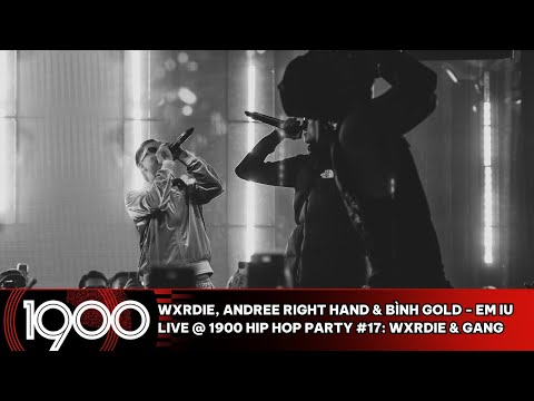 Wxrdie, Andree Right Hand & Bình Gold - Em Iu [LIVE @ 1900 Hip Hop Party #17: Wxrdie & Gang]