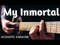 Evanescence * My Inmortal    *  Acoustic Guitar Karaoke